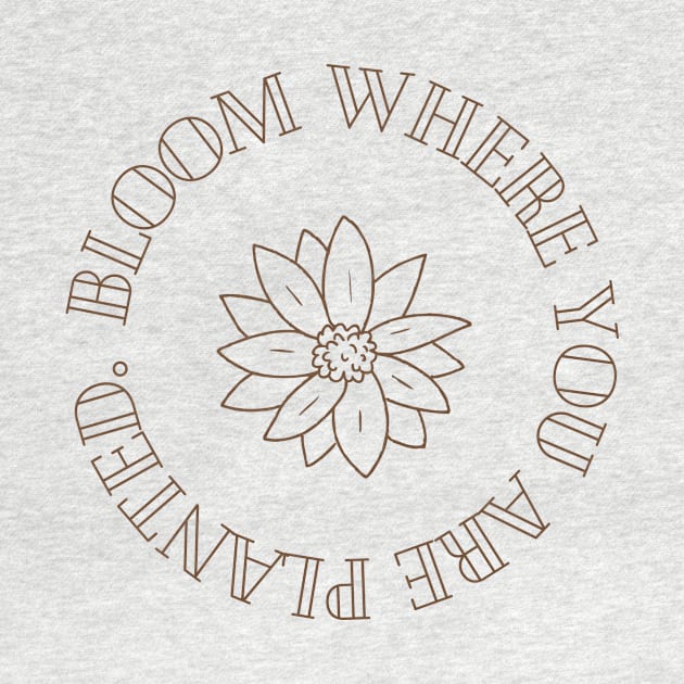 Bloom Where You Are Planted Inspirational Design by neverland-gifts